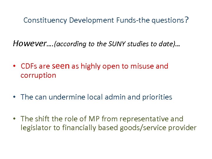 Constituency Development Funds-the questions? However…. (according to the SUNY studies to date)… • CDFs