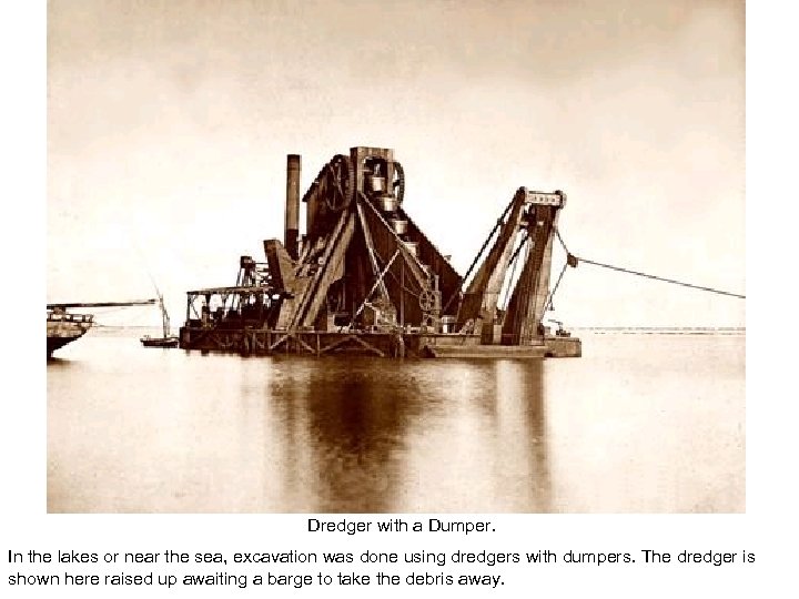 Dredger with a Dumper. In the lakes or near the sea, excavation was done