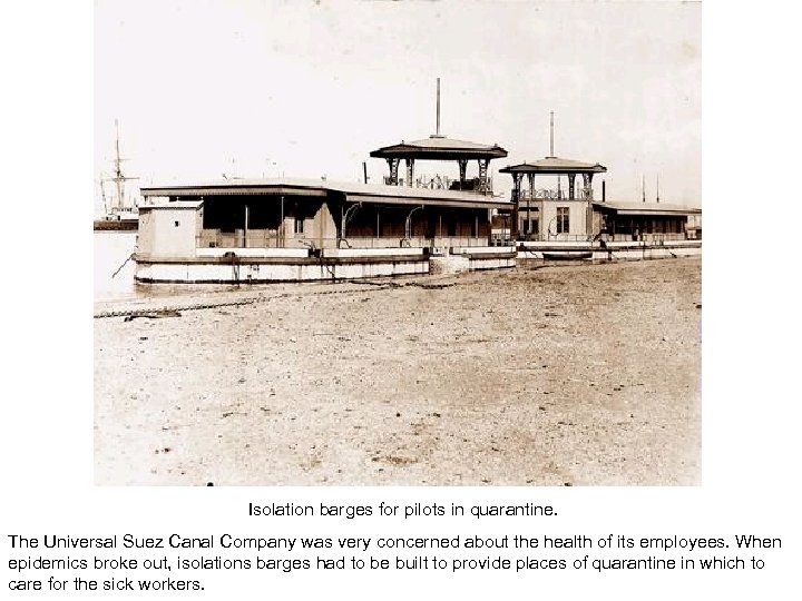 Isolation barges for pilots in quarantine. The Universal Suez Canal Company was very concerned