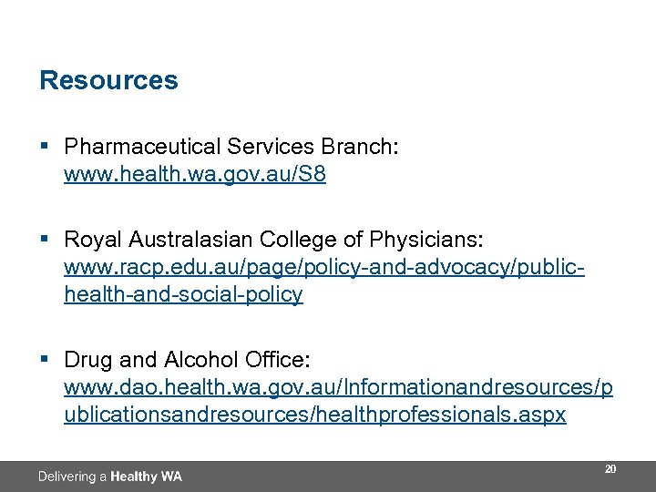 Resources § Pharmaceutical Services Branch: www. health. wa. gov. au/S 8 § Royal Australasian