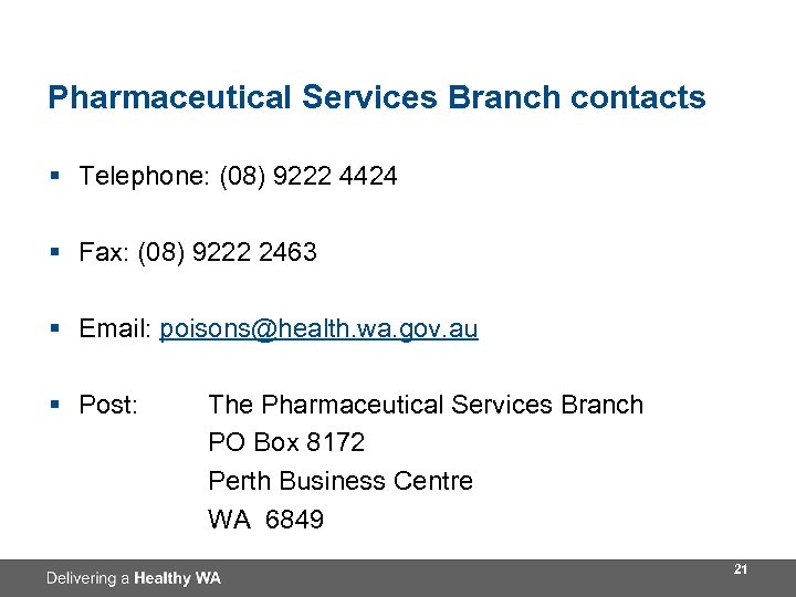 Pharmaceutical Services Branch contacts § Telephone: (08) 9222 4424 § Fax: (08) 9222 2463