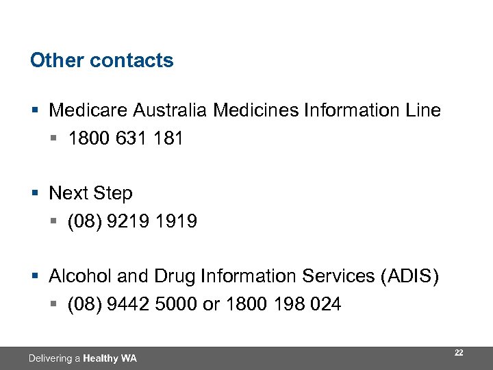 Other contacts § Medicare Australia Medicines Information Line § 1800 631 181 § Next