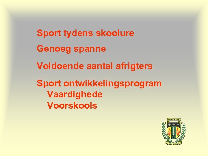 Sport tydens skoolure Genoeg spanne Voldoende aantal afrigters Sport ontwikkelingsprogram Vaardighede Voorskools 