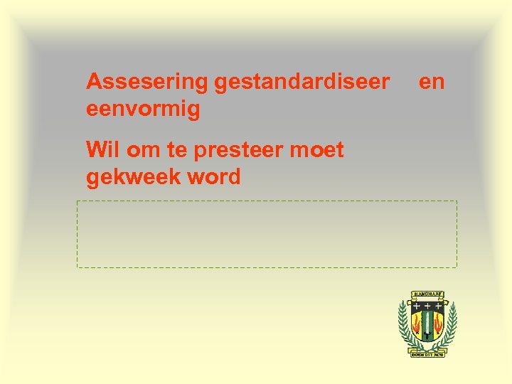 Assesering gestandardiseer eenvormig Wil om te presteer moet gekweek word en 