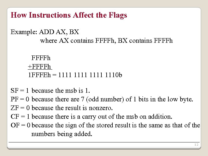 How Instructions Affect the Flags Example: ADD AX, BX where AX contains FFFFh, BX