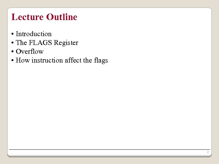 Lecture Outline • Introduction • The FLAGS Register • Overflow • How instruction affect