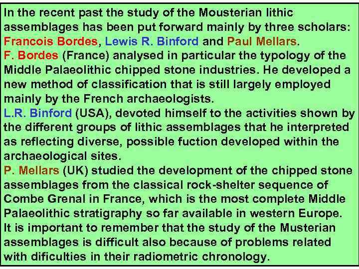 In the recent past the study of the Mousterian lithic assemblages has been put