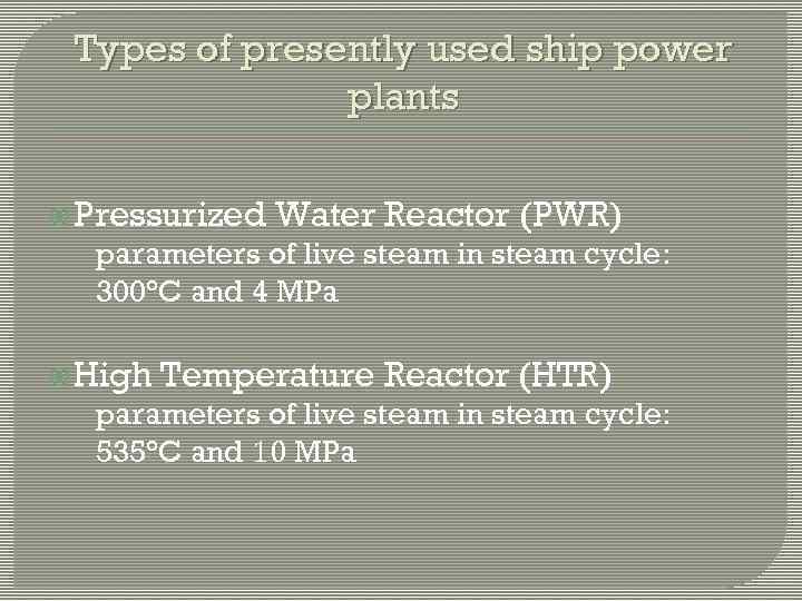 Types of presently used ship power plants Pressurized Water Reactor (PWR) parameters of live