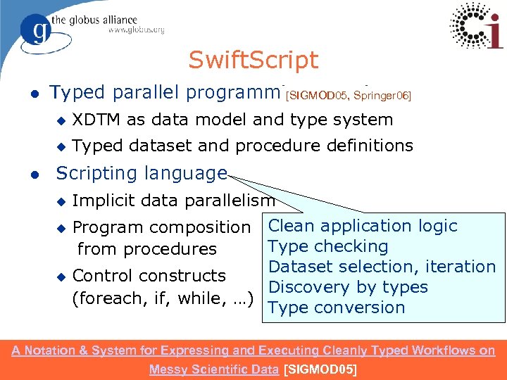 Swift. Script l Typed parallel programming notation [SIGMOD 05, Springer 06] u u l