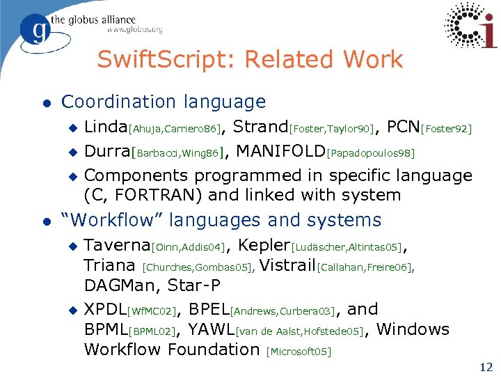 Swift. Script: Related Work l Coordination language Linda[Ahuja, Carriero 86], Strand[Foster, Taylor 90], PCN[Foster