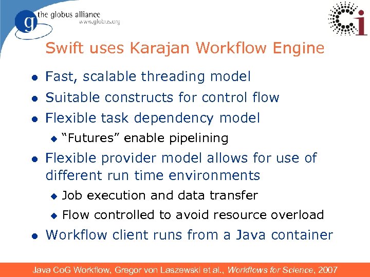 Swift uses Karajan Workflow Engine l Fast, scalable threading model l Suitable constructs for