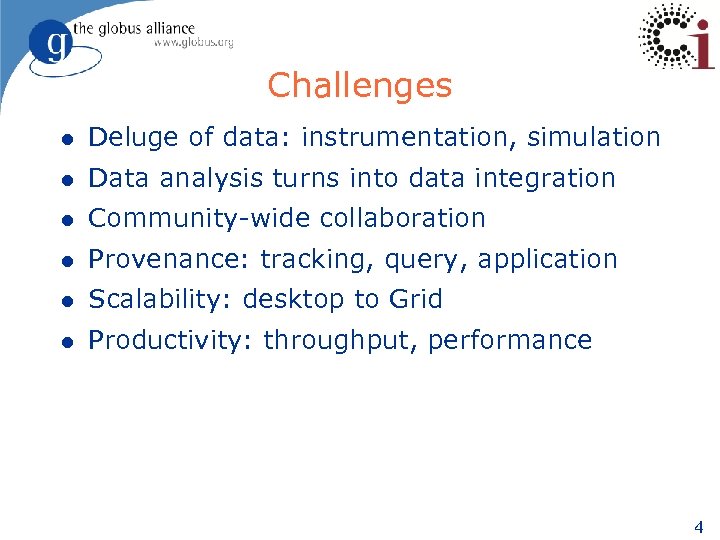 Challenges l Deluge of data: instrumentation, simulation l Data analysis turns into data integration