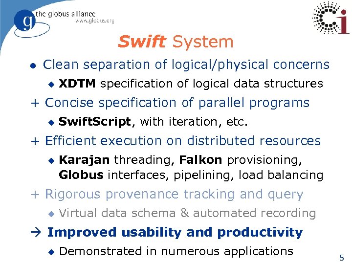 Swift System l Clean separation of logical/physical concerns u XDTM specification of logical data