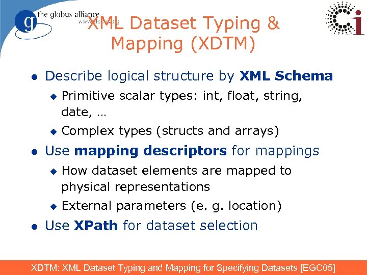 XML Dataset Typing & Mapping (XDTM) l Describe logical structure by XML Schema u