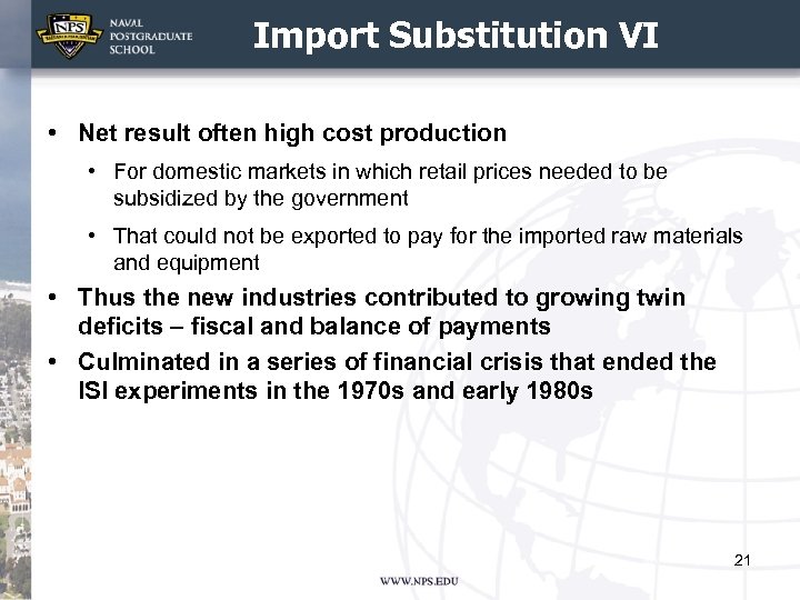 Import Substitution VI • Net result often high cost production • For domestic markets