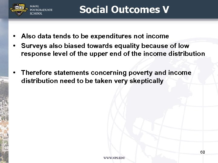 Social Outcomes V • Also data tends to be expenditures not income • Surveys