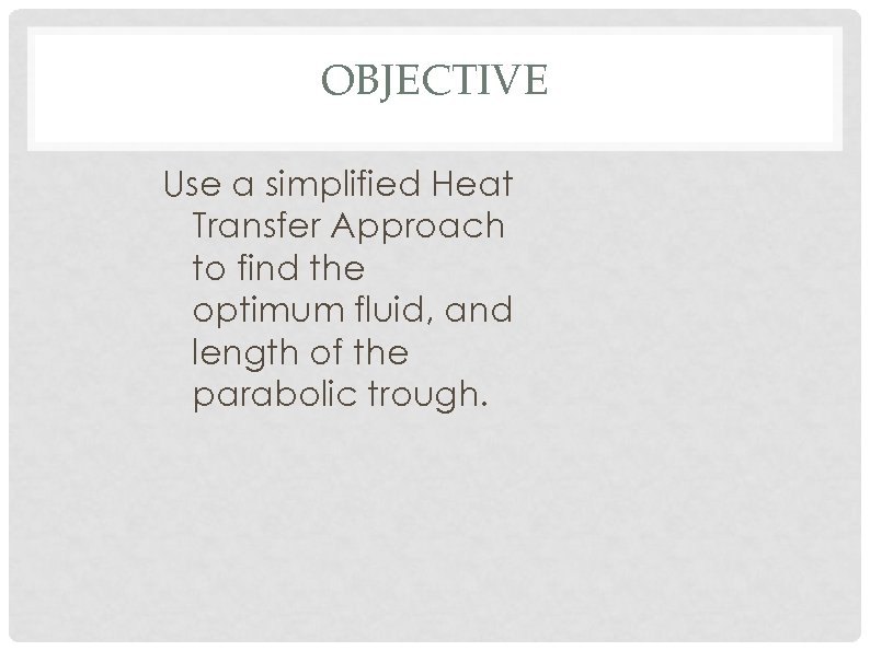 OBJECTIVE Use a simplified Heat Transfer Approach to find the optimum fluid, and length