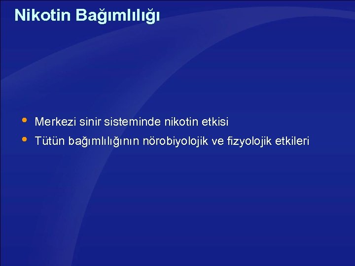 Nikotin Bağımlılığı Merkezi sinir sisteminde nikotin etkisi Tütün bağımlılığının nörobiyolojik ve fizyolojik etkileri 