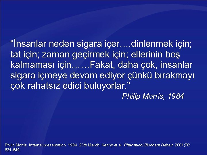 “İnsanlar neden sigara içer…. dinlenmek için; tat için; zaman geçirmek için; ellerinin boş kalmaması