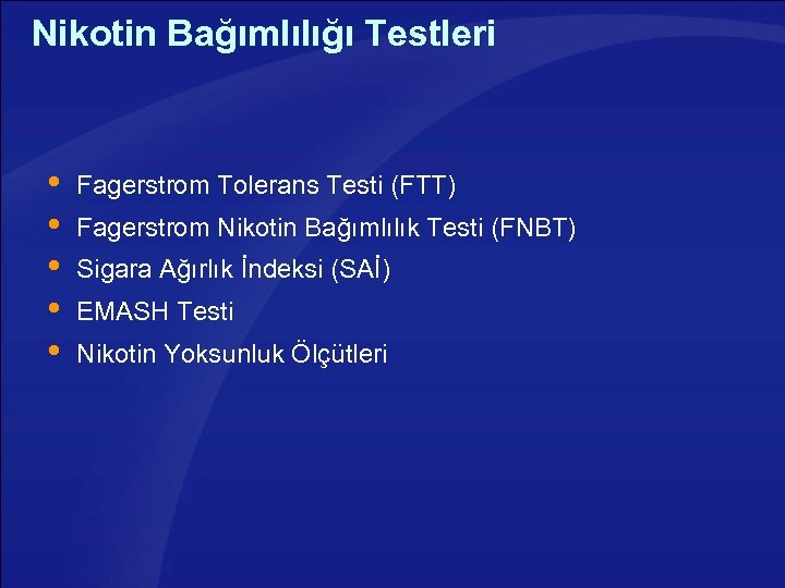 Nikotin Bağımlılığı Testleri Fagerstrom Tolerans Testi (FTT) Fagerstrom Nikotin Bağımlılık Testi (FNBT) Sigara Ağırlık