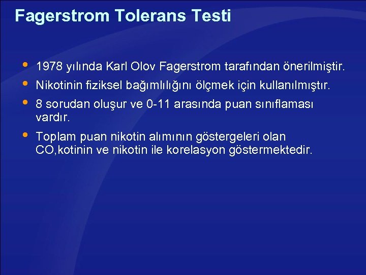 Fagerstrom Tolerans Testi 1978 yılında Karl Olov Fagerstrom tarafından önerilmiştir. Toplam puan nikotin alımının