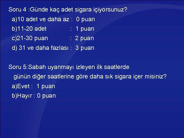Soru 4 : Günde kaç adet sigara içiyorsunuz? a)10 adet ve daha az :