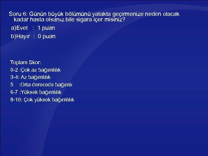 Soru 6: Günün büyük bölümünü yatakta geçirmenize neden olacak kadar hasta olsanız bile sigara