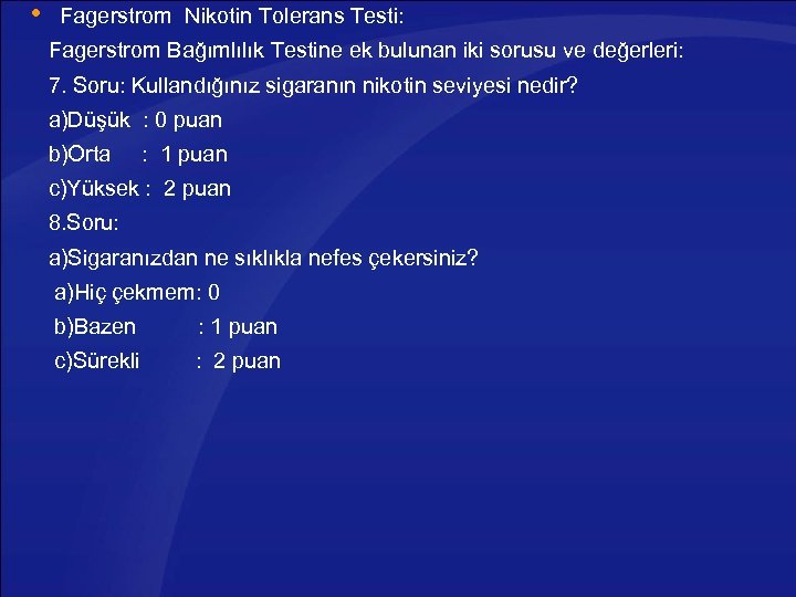  Fagerstrom Nikotin Tolerans Testi: Fagerstrom Bağımlılık Testine ek bulunan iki sorusu ve değerleri: