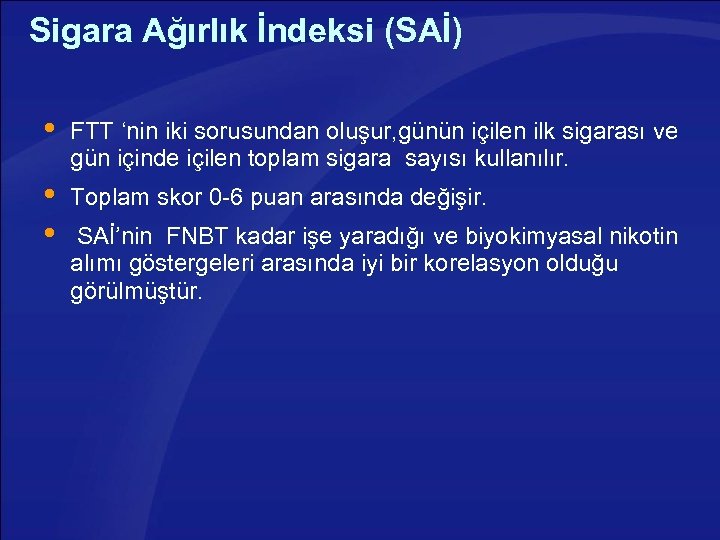 Sigara Ağırlık İndeksi (SAİ) FTT ‘nin iki sorusundan oluşur, günün içilen ilk sigarası ve