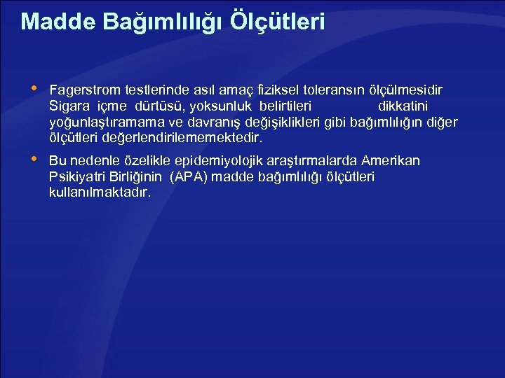 Madde Bağımlılığı Ölçütleri Fagerstrom testlerinde asıl amaç fiziksel toleransın ölçülmesidir Sigara içme dürtüsü, yoksunluk