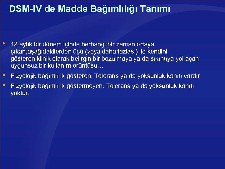 DSM-IV de Madde Bağımlılığı Tanımı 12 aylık bir dönem içinde herhangi bir zaman ortaya