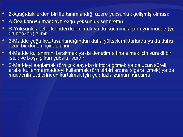  2 -Aşağıdakilerden biri ile tanımlandığı üzere yoksunluk gelişmiş olması: A-Söz konusu maddeye özgü