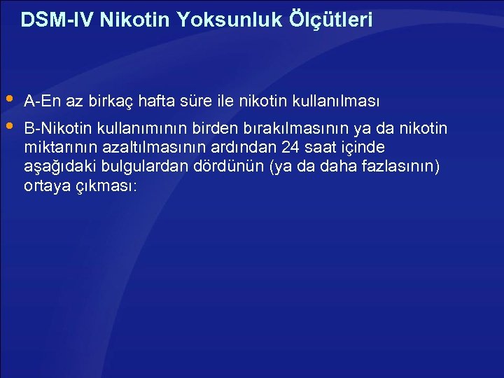 DSM-IV Nikotin Yoksunluk Ölçütleri A-En az birkaç hafta süre ile nikotin kullanılması B-Nikotin kullanımının