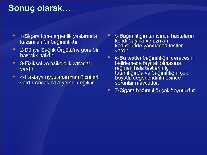 Sonuç olarak… 1 -Sigara içme ergenlik yaşlarında kazanılan bir bağımlılıktır 2 -Dünya Sağlık Örgütü’ne