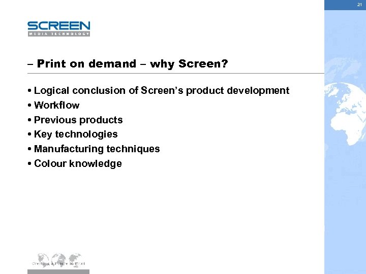 21 – Print on demand – why Screen? • Logical conclusion of Screen’s product