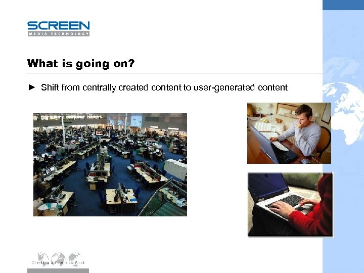 What is going on? ► Shift from centrally created content to user-generated content 