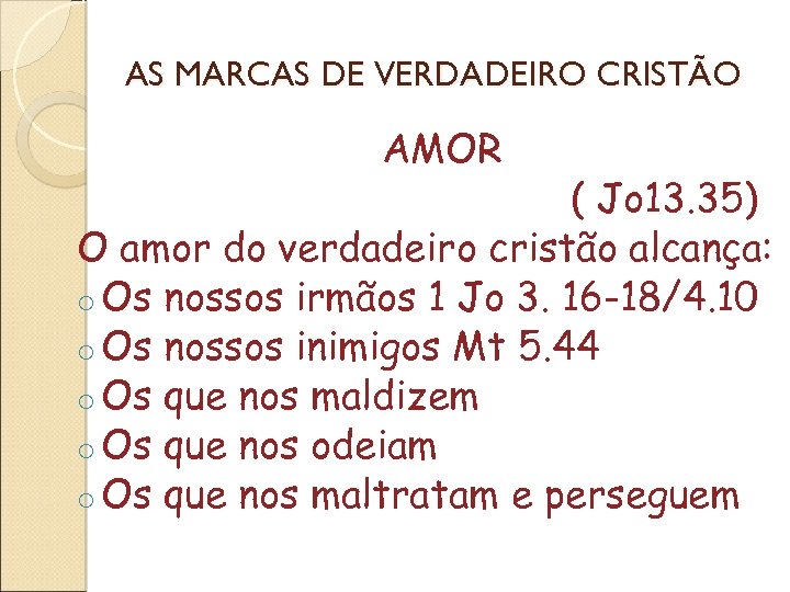 AS MARCAS DE VERDADEIRO CRISTÃO AMOR ( Jo 13. 35) O amor do verdadeiro