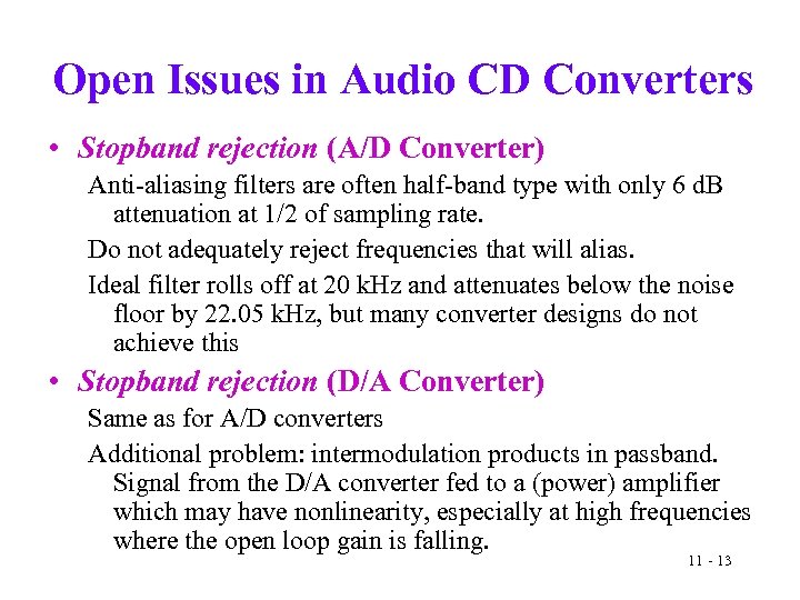 Open Issues in Audio CD Converters • Stopband rejection (A/D Converter) Anti-aliasing filters are