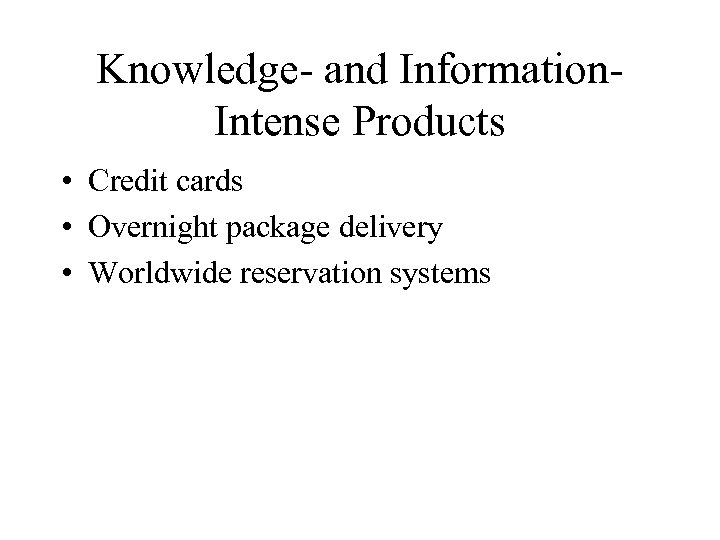 Knowledge- and Information. Intense Products • Credit cards • Overnight package delivery • Worldwide