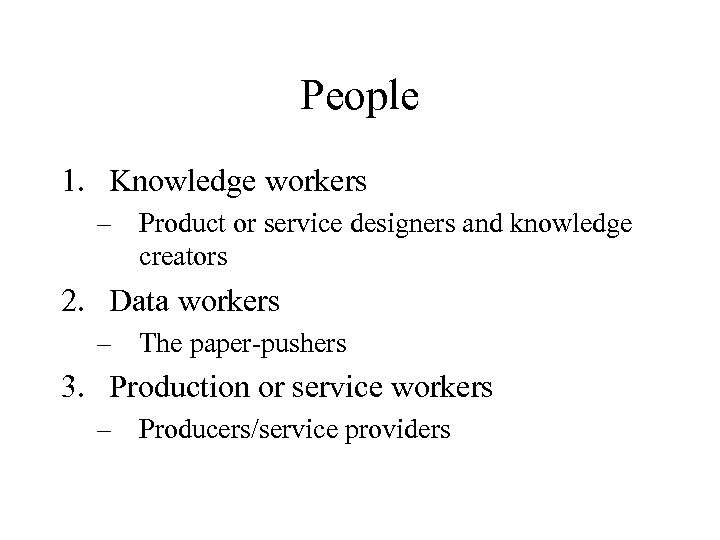 People 1. Knowledge workers – Product or service designers and knowledge creators 2. Data