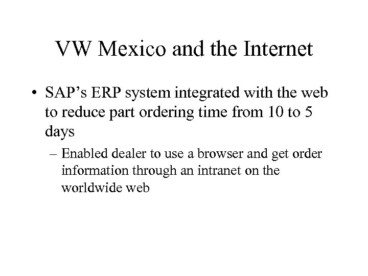 VW Mexico and the Internet • SAP’s ERP system integrated with the web to