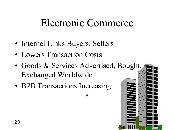 Electronic Commerce • Internet Links Buyers, Sellers • Lowers Transaction Costs • Goods &