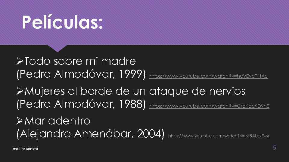 Películas: ØTodo sobre mi madre (Pedro Almodóvar, 1999) https: //www. youtube. com/watch? v=hc. VEvc.