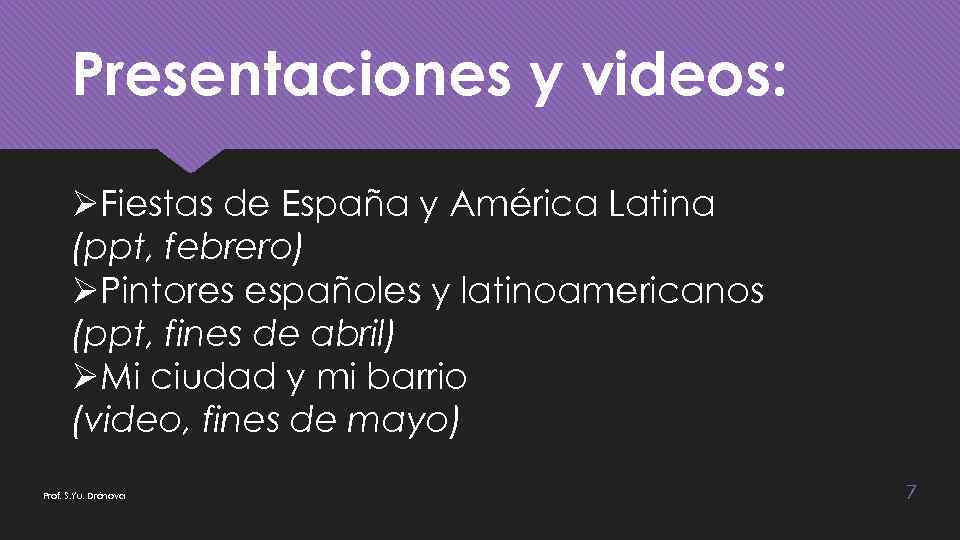 Presentaciones y videos: ØFiestas de España y América Latina (ppt, febrero) ØPintores españoles y