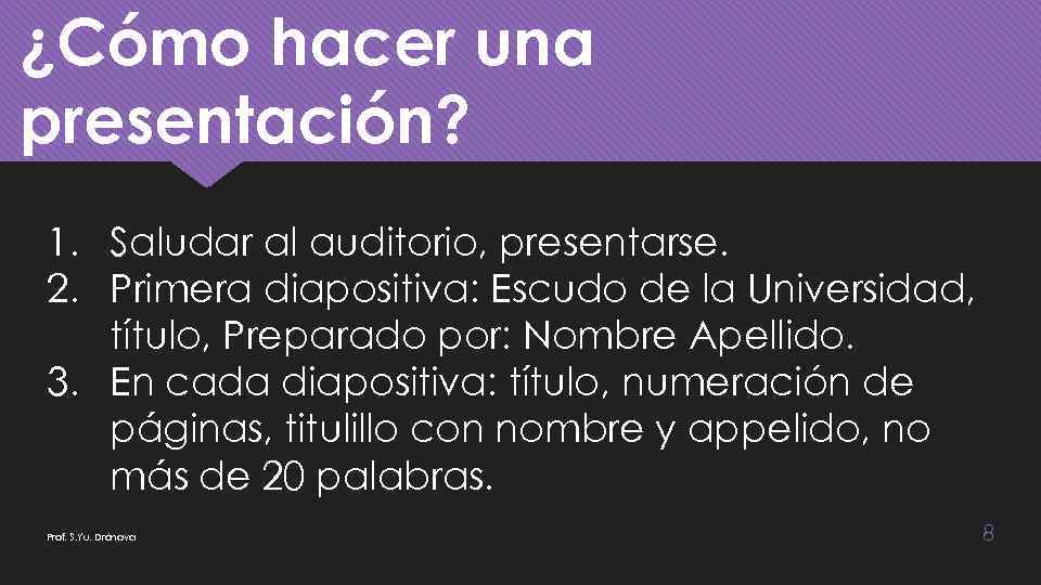 ¿Cómo hacer una presentación? 1. Saludar al auditorio, presentarse. 2. Primera diapositiva: Escudo de