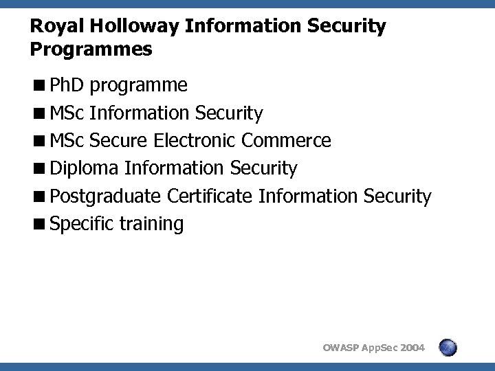 Royal Holloway Information Security Programmes <Ph. D programme <MSc Information Security <MSc Secure Electronic