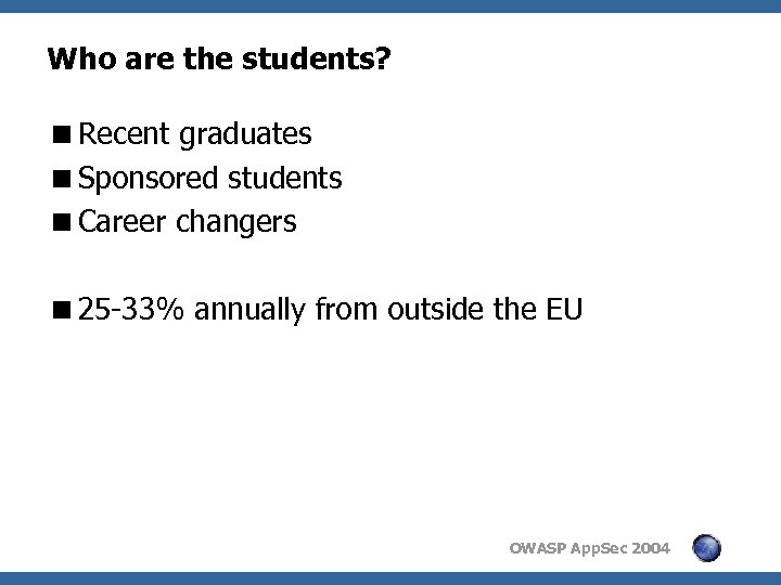 Who are the students? <Recent graduates <Sponsored students <Career changers <25 -33% annually from