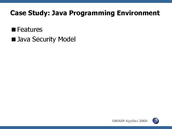 Case Study: Java Programming Environment <Features <Java Security Model OWASP App. Sec 2004 