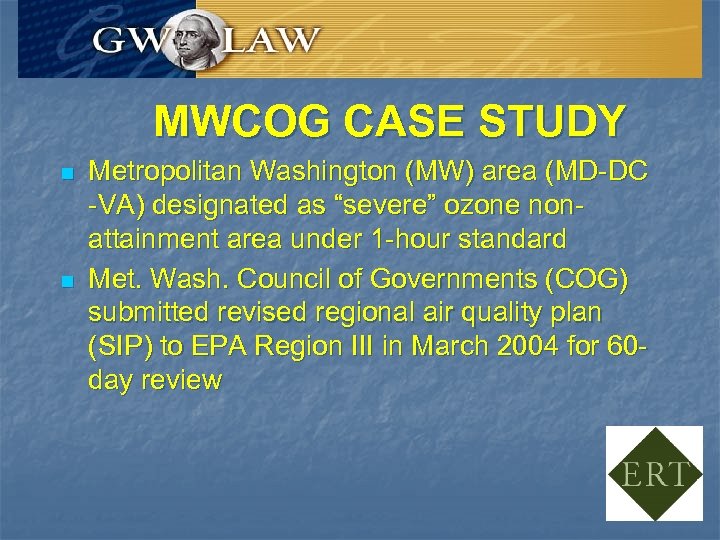 MWCOG CASE STUDY n n Metropolitan Washington (MW) area (MD-DC -VA) designated as “severe”