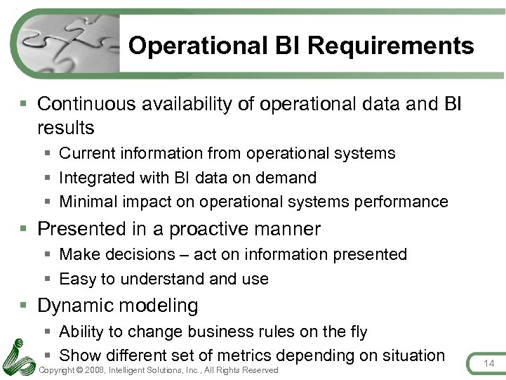 Operational BI Requirements § Continuous availability of operational data and BI results § Current
